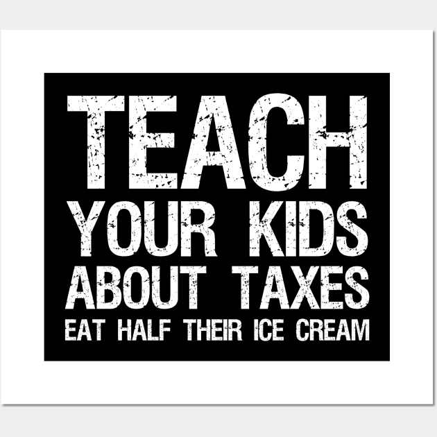 Teach Your Kids About Taxes - Libertarian Anti Socialism Wall Art by Styr Designs